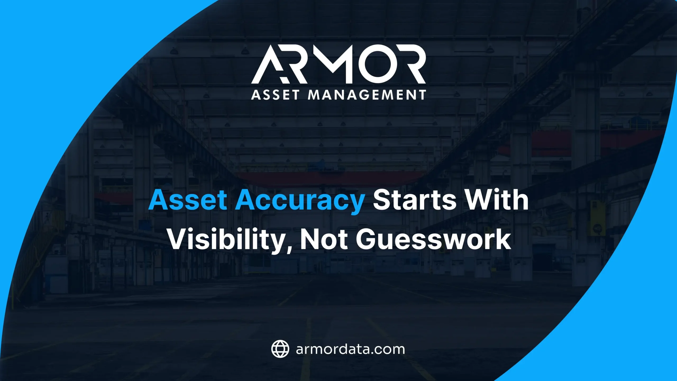 ARMOR Asset Management logo over industrial warehouse with headline Asset Accuracy Starts With Visibility, Not Guesswork