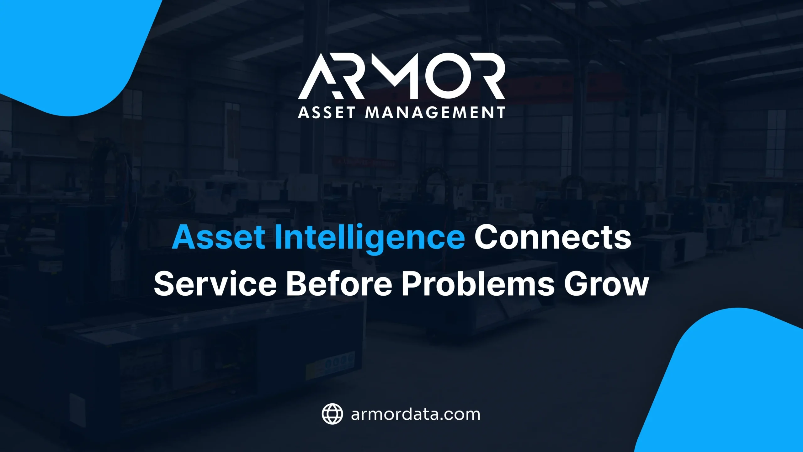 ARMOR Asset Management logo over factory floor with headline Asset Intelligence Connects Service Before Problems Grow