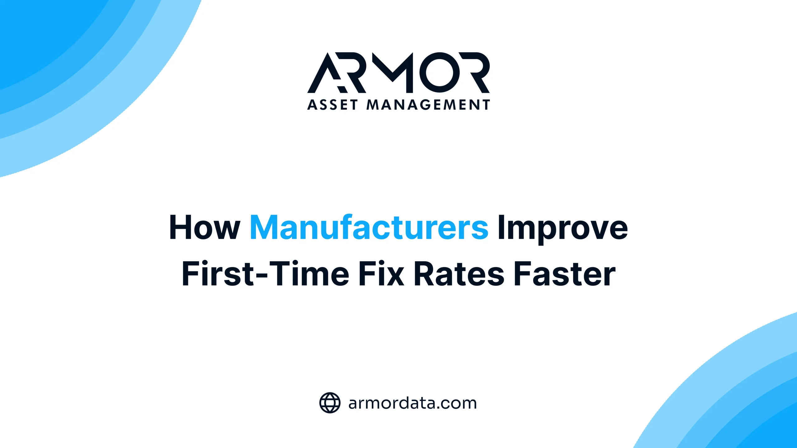 How Manufacturers Improve First Time Fix Rates